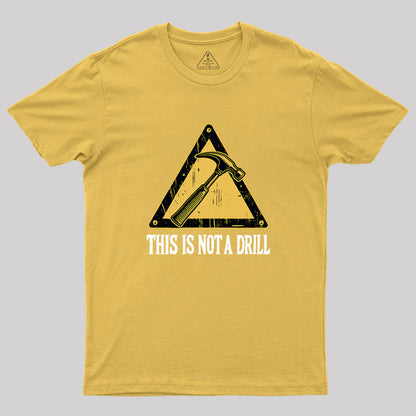 This Is Not A Drill Geek T-Shirt