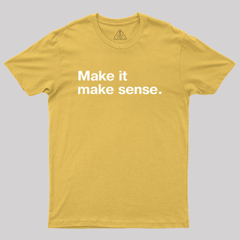 Make it Make Sense Geek T-Shirt