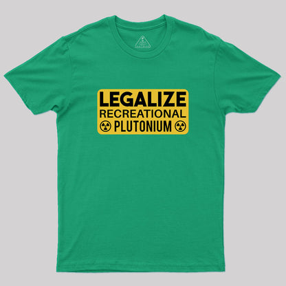 Legalize Recreational Plutonium Geek T-Shirt