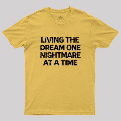 Living The Dream One Nightmare At A Time Geek T-Shirt