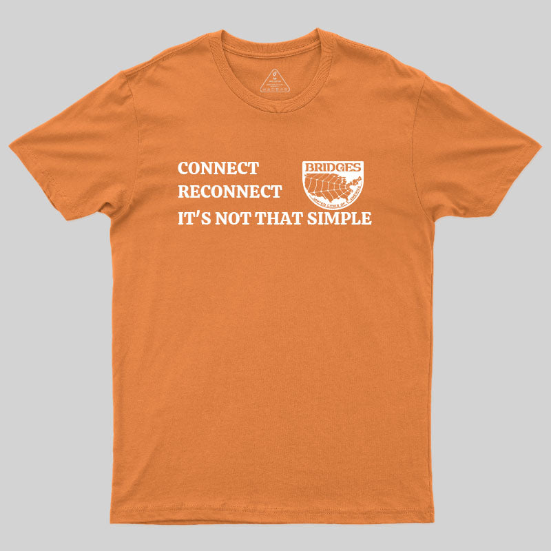 Connect, Reconnect, It's Not That Simple-Bridges T-Shirt