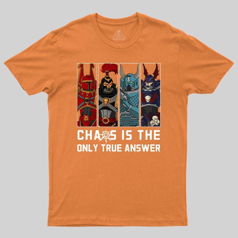 Chaos Is The Only True Answer-Warhammer 40K T-Shirt