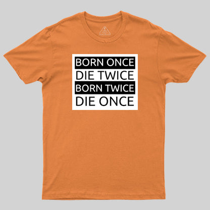 Born Once Die Twice Born Twice Die Once T-Shirt