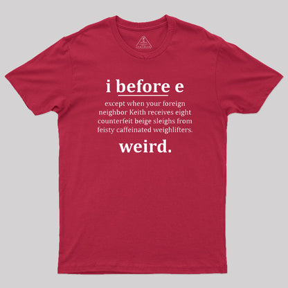 I Before E - Funny Weird Grammar Police T-Shirt