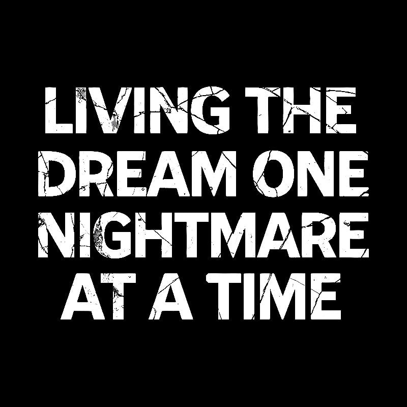 Living The Dream One Nightmare At A Time Geek T-Shirt