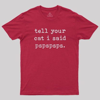 Tell Your Cat I Said Pspspsps T-Shirt