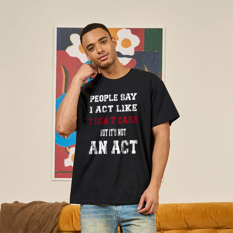 It's Not An Act T-Shirt