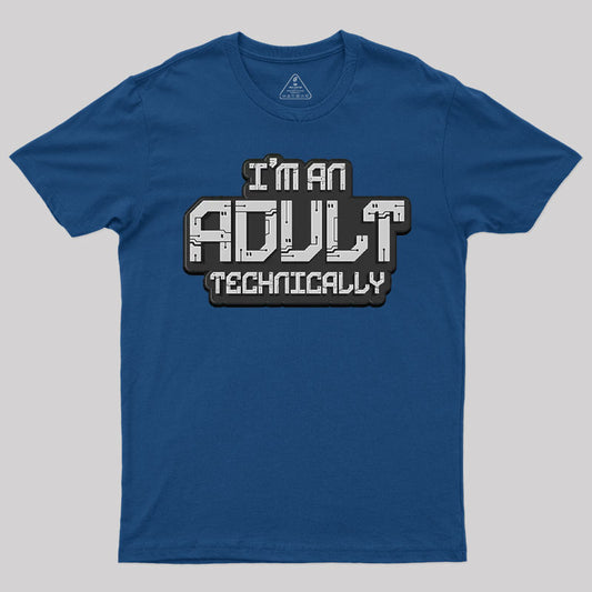 I'm An Adult Technically - Humor T-Shirt