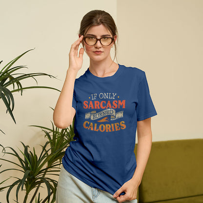 If Only Sarcasm Burned Calories T-Shirt