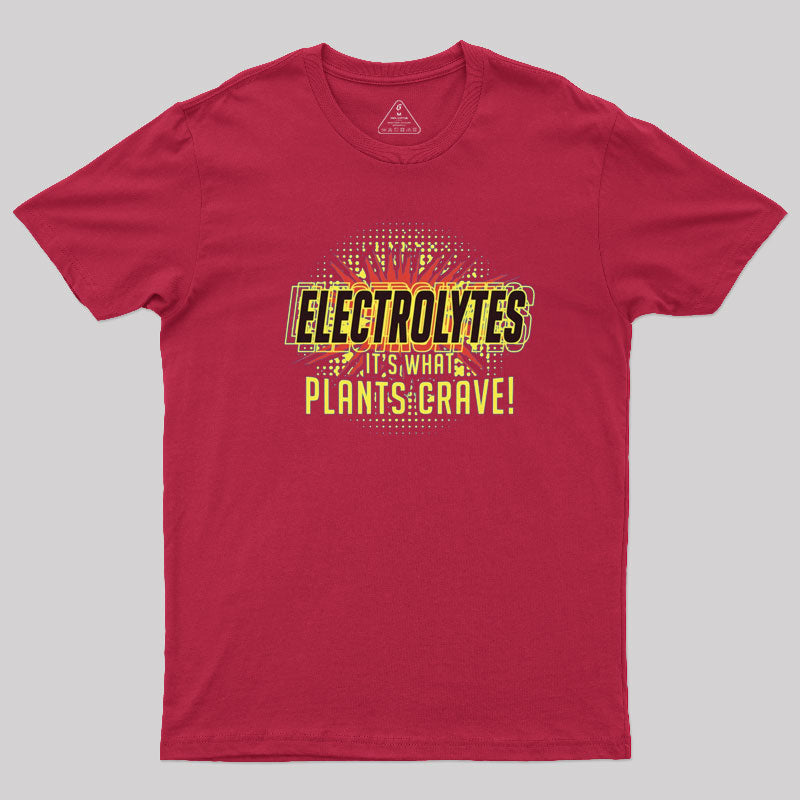 Electrolytes, It's What Plants Crave! T-Shirt