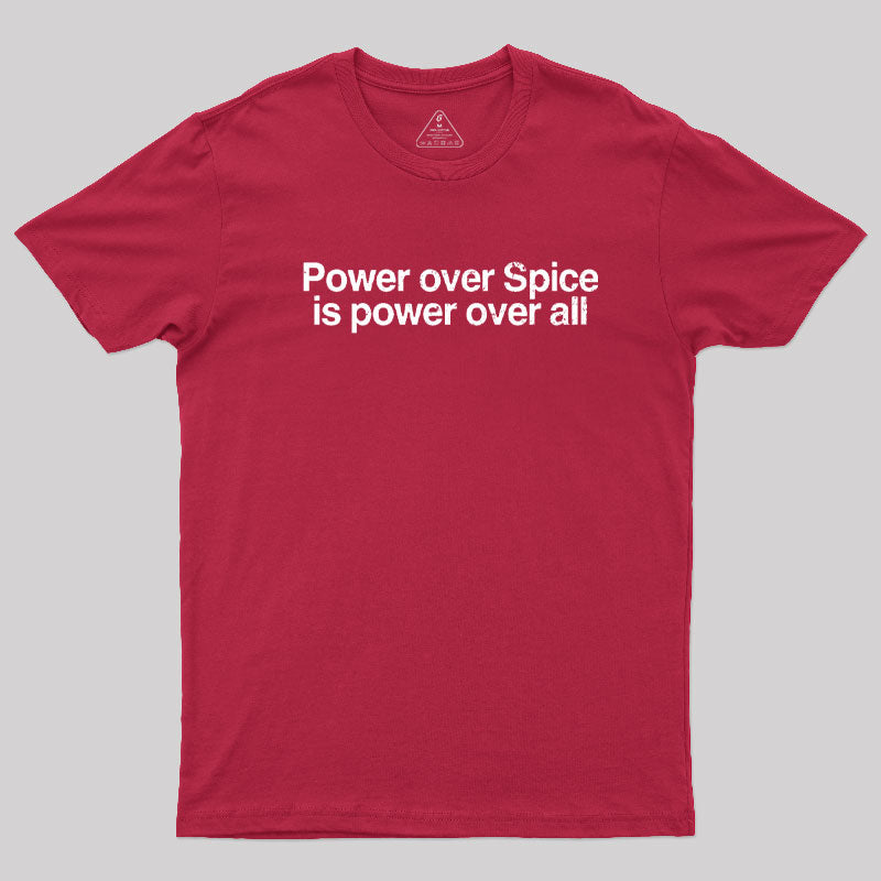 Power Over Spice Is Power Over All T-Shirt