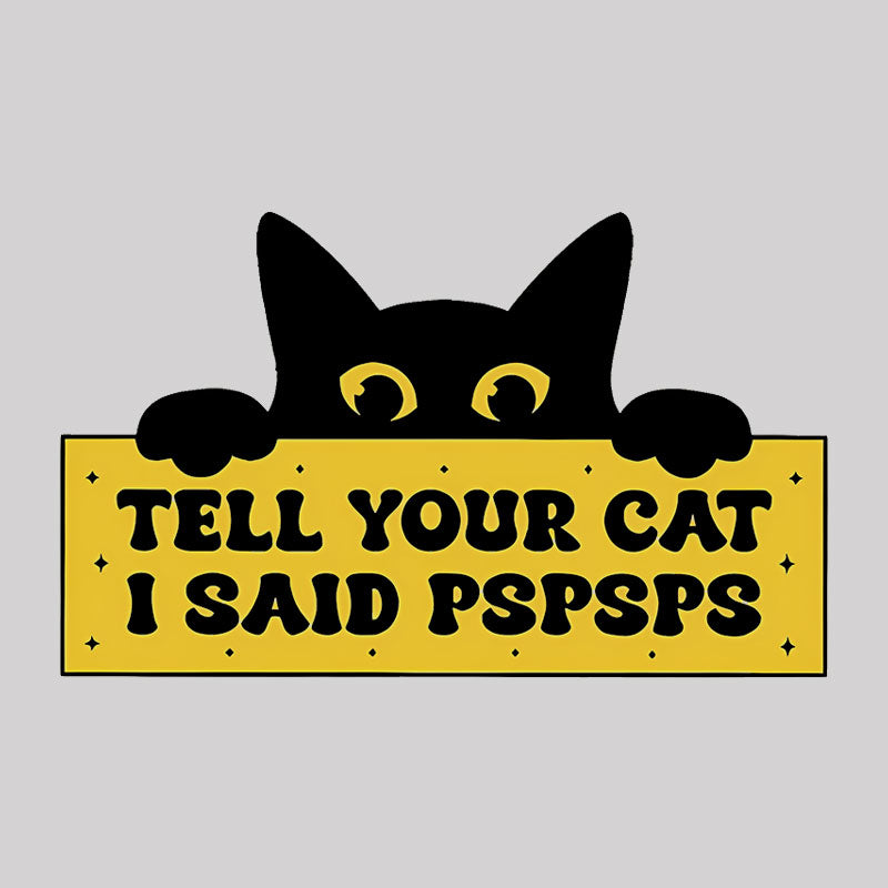 Tell Your Cat I Said PSPSPSPS Geek T-Shirt