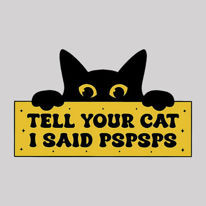 Tell Your Cat I Said PSPSPSPS Geek T-Shirt