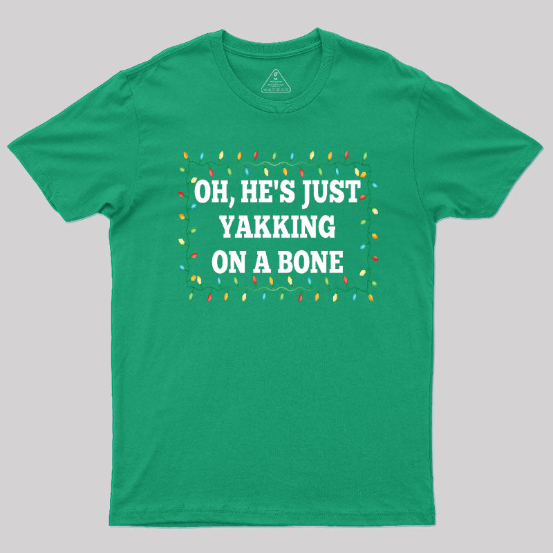 Oh, He's Just Yakking On A Bone T-Shirt