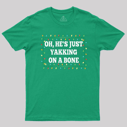 Oh, He's Just Yakking On A Bone T-Shirt