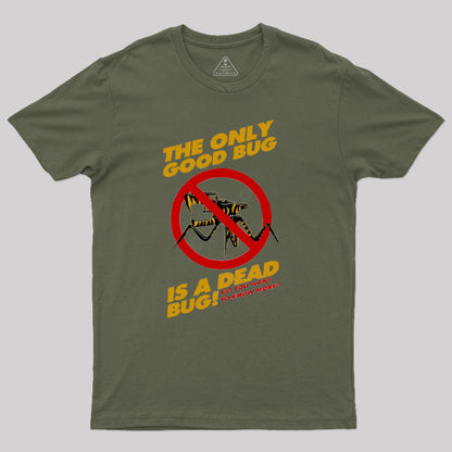 The Only Good Bug is a Dead Bug T-Shirt