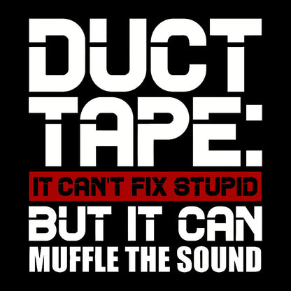 Duct Tape It Can't Fix Stupid But It Can Muffle The Sound Geek T-Shirt