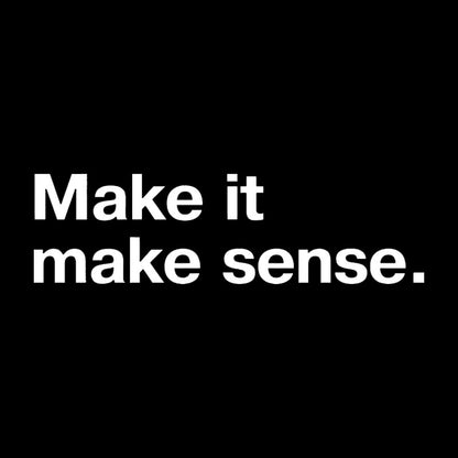 Make it Make Sense Geek T-Shirt