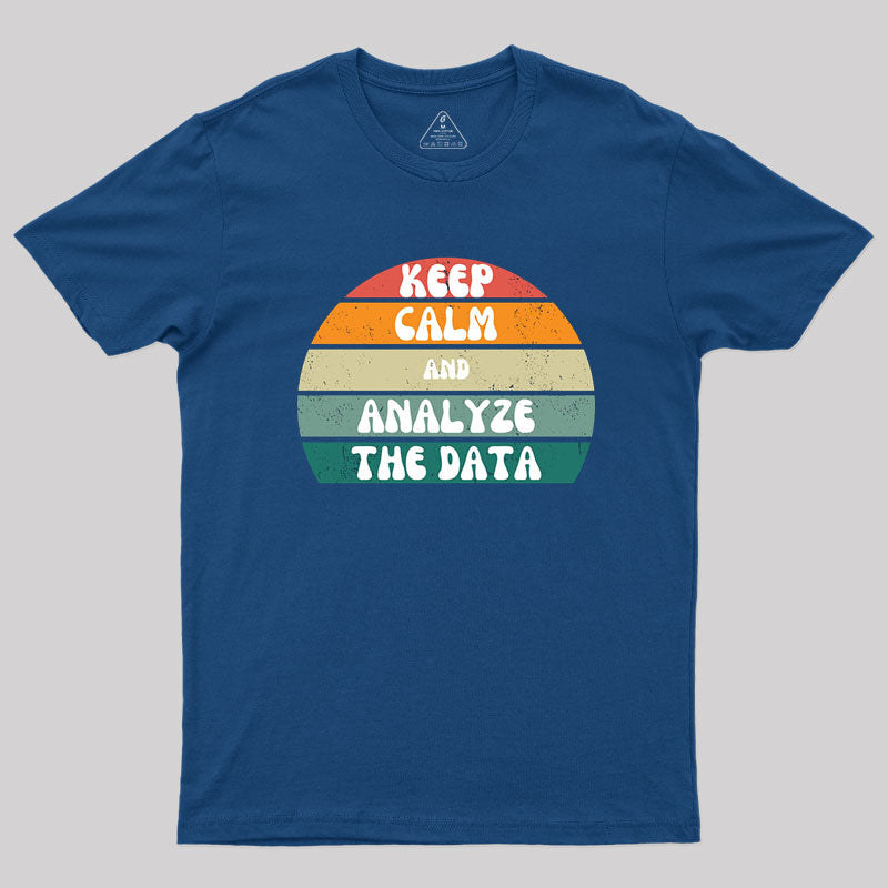 Keep Calm and Analyze The Data T-Shirt