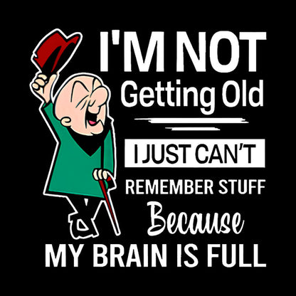 I'm Not Getting Old I'm Just Can't Remember Stuff Geek T-Shirt