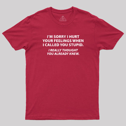 You Stupid I Thought You Knew T-Shirt