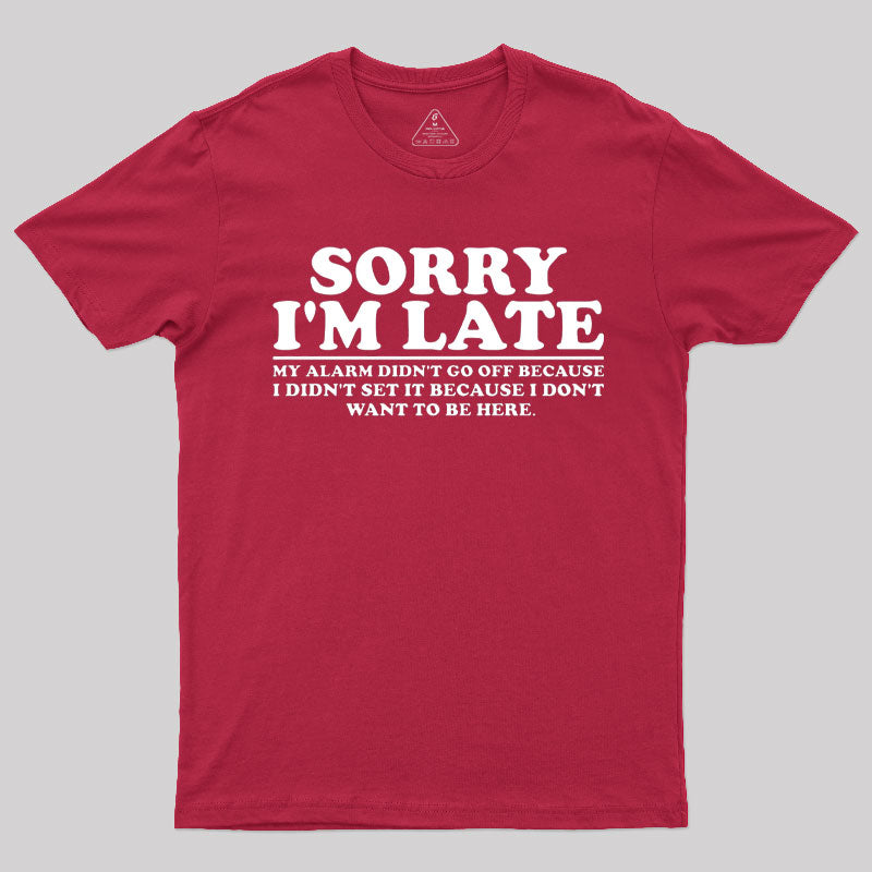 Sorry I'm Late My Alarm Didn't Go Off T-Shirt