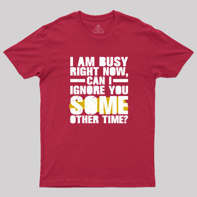 I am Busy Right Now T-Shirt