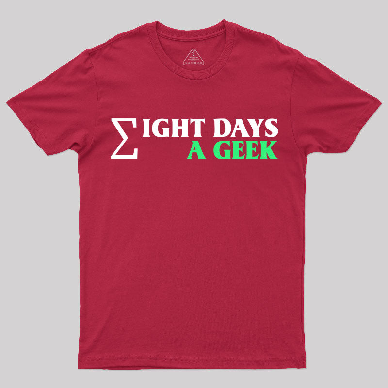 Eight Days A Geek T-Shirt