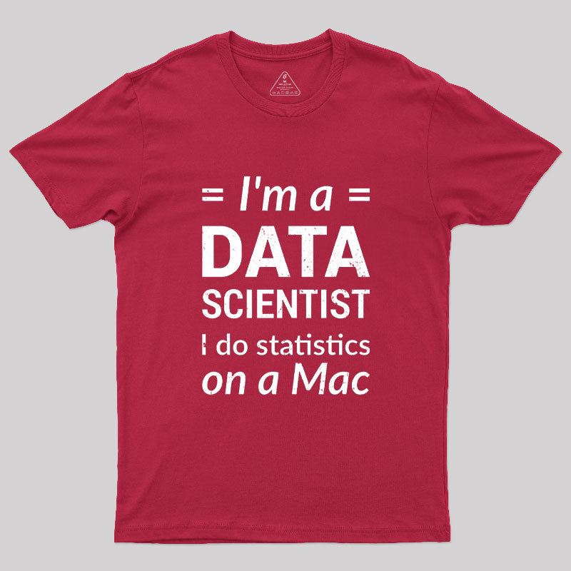 I'm a DATA SCIENTIST I do statistics on a Mac T-Shirt