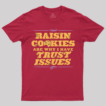 Raisin Cookies Are Why I Have Trust Issues T-Shirt