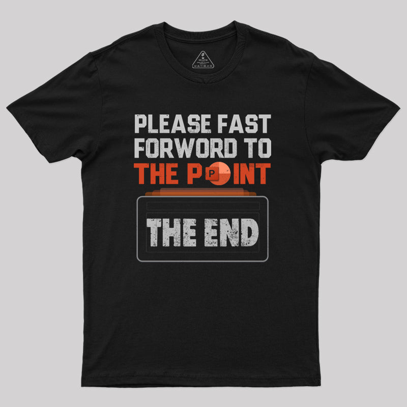 Please Fast Forword To The Point T-Shirt