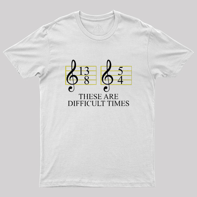 Music Difficult Times Geek T-Shirt