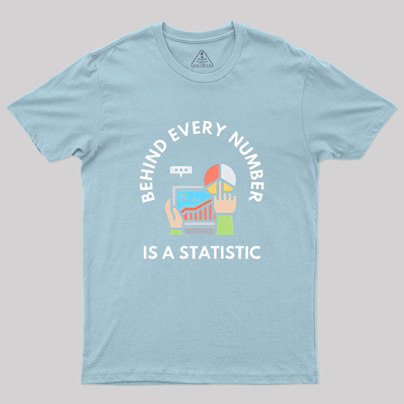 Behind Every Number is a Statistic Geek T-Shirt