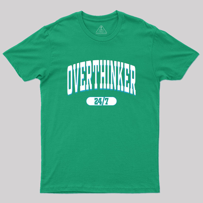 Overthinker All the time Geek T-Shirt