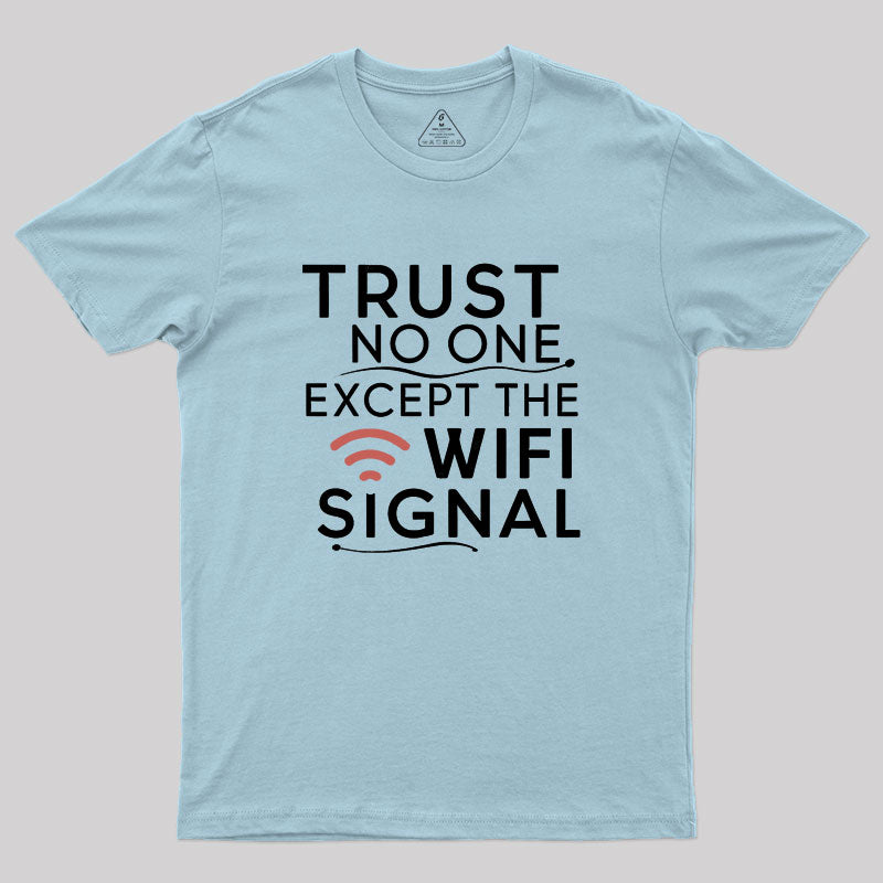 Funny saying, trust only Wi-Fi signal Geek T-Shirt