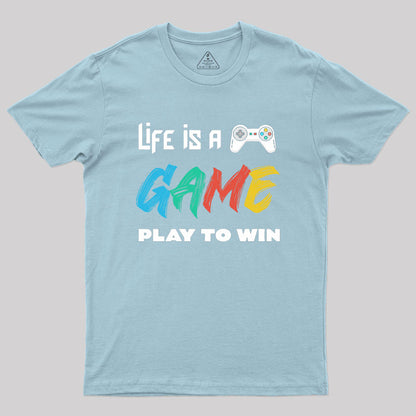 Life Is A Game Play To Win Geek T-Shirt