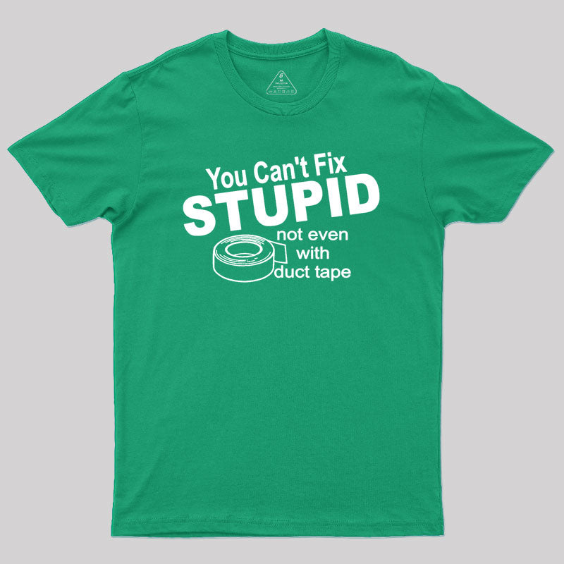 You can't Fix Stupid Geek T-Shirt