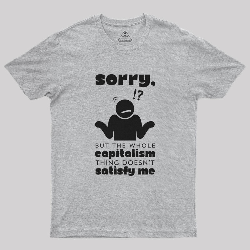 Sorry But Capitalism Doesn't Satisfy Me Nerd T-Shirt