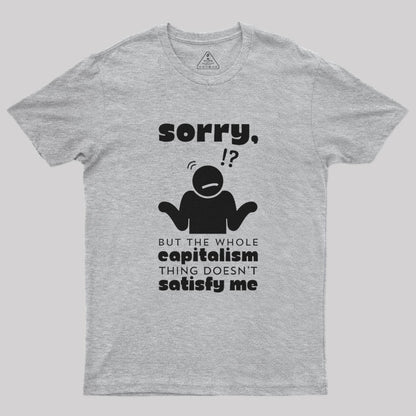 Sorry But Capitalism Doesn't Satisfy Me Nerd T-Shirt