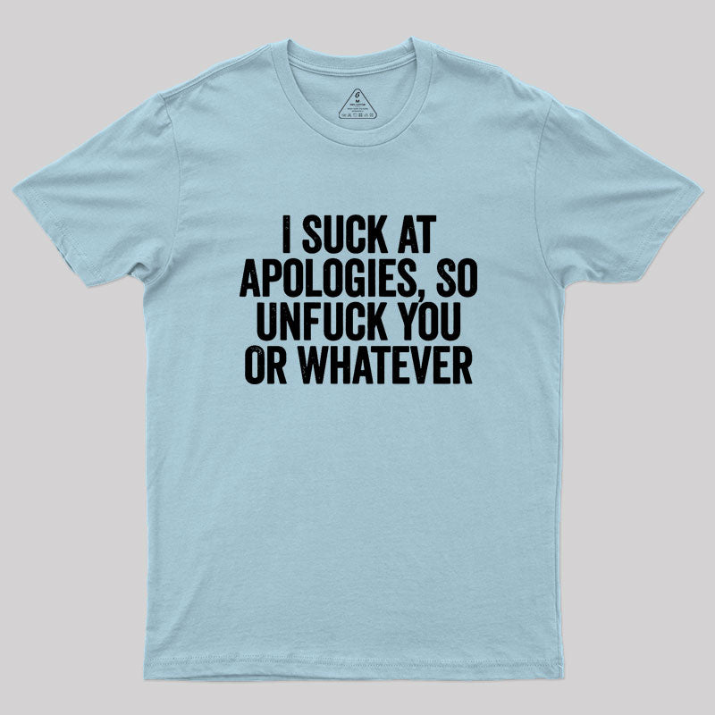 I Suck At Apologies Geek T-Shirt