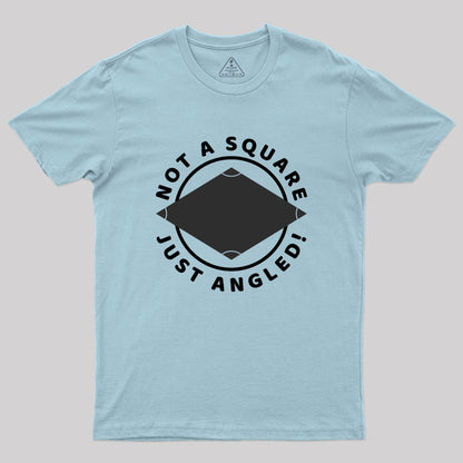 Not A Square Just Angled Geek T-Shirt