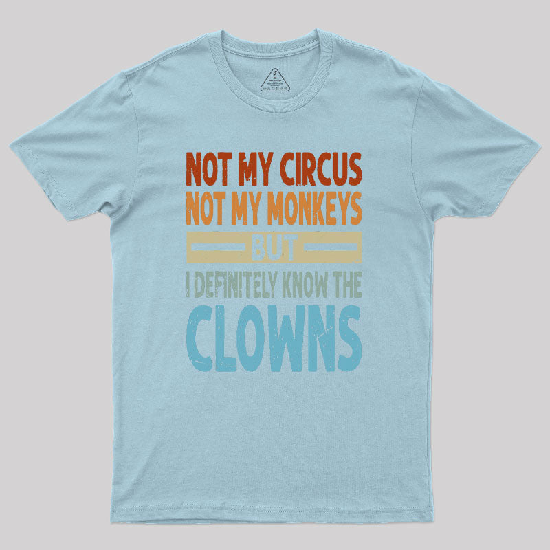 But I Definitely Know the Clowns Geek T-Shirt