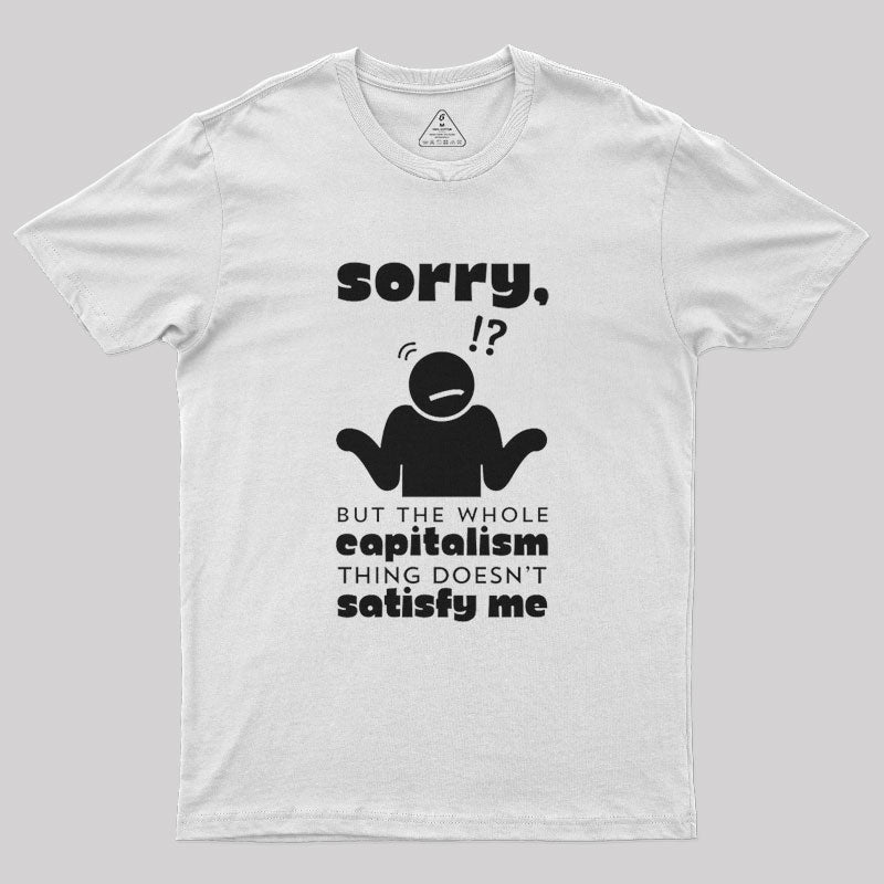 Sorry But Capitalism Doesn't Satisfy Me Nerd T-Shirt