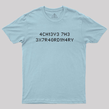 Achieve the Extraordinary T-Shirt