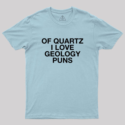 Of Quartz I Love Geology Puns Geek T-Shirt