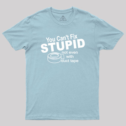 You can't Fix Stupid Geek T-Shirt