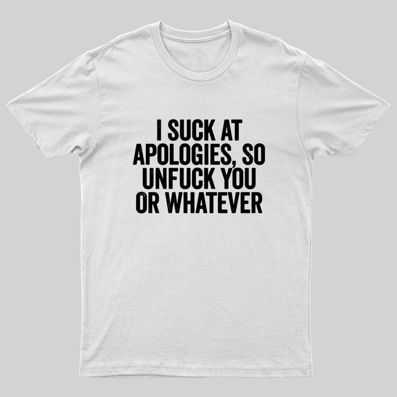 I Suck At Apologies Geek T-Shirt