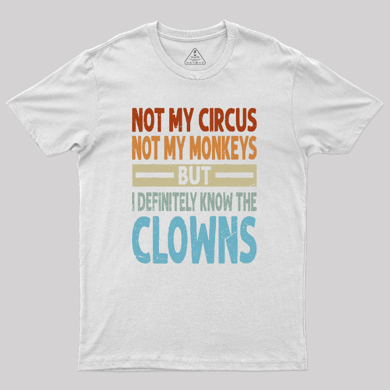 But I Definitely Know the Clowns Geek T-Shirt