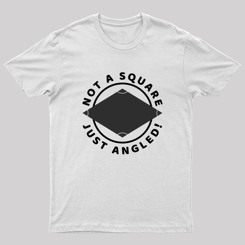 Not A Square Just Angled Geek T-Shirt