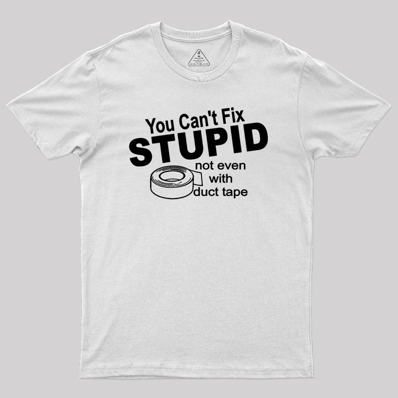 You can't Fix Stupid Geek T-Shirt